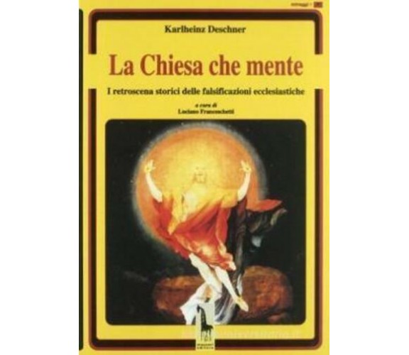 La chiesa che mente i retroscena storici delle falsificazioni ecclesiastiche di 