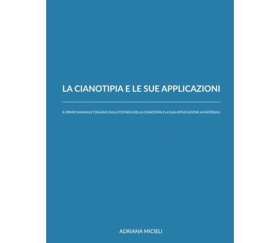 La cianotipia e le sue applicazioni: Il primo manuale italiano sulla tecnica del