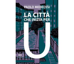 La città che inizia per U	 di Paolo Medeossi,  Bottega Errante Edizioni