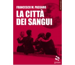 La città dei sangui	 di Francesco M. Passaro,  2017,  Goware