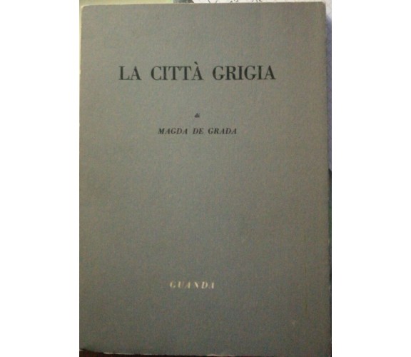 La città grigia - Magda De Grada - 1955 -Guanda