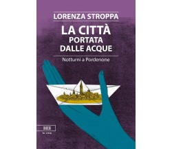 La città portata dalle acque	 di Lorenza Stroppa,  Bottega Errante Edizioni