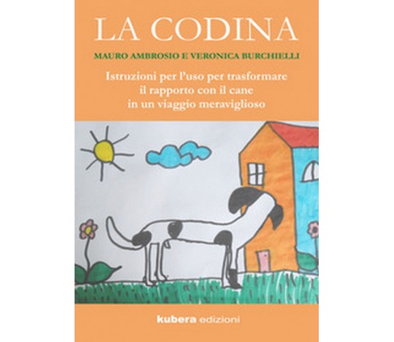 La codina. Istruzioni per l’uso per trasformare il rapporto con il cane in un...