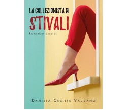 La collezionista di stivali	 di Daniela Cecilia Vaudano,  2020,  Youcanprint