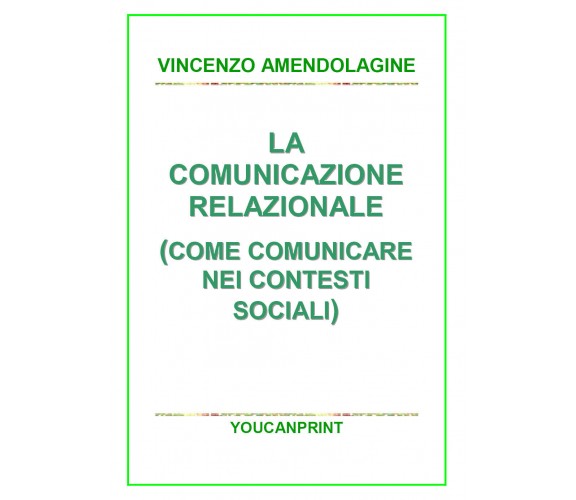 La comunicazione relazionale (Come comunicare nei contesti sociali) di Vincenzo 