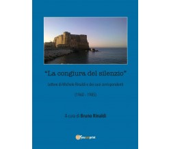 La congiura del silenzio - Lettere di Michele Rinaldi e dei suoi corrispondenti 