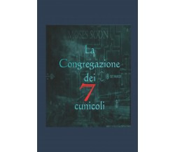 La congregazione dei 7 cunicoli di Moses Soon,  2021,  Indipendently Published