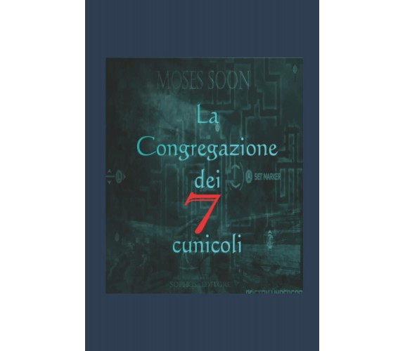 La congregazione dei 7 cunicoli di Moses Soon,  2021,  Indipendently Published