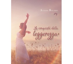 La conquista della leggerezza	 di Agnese Belardi,  2021,  Youcanprint