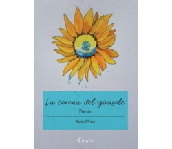 La corona del girasole di Maria D’Urzo,  2018,  Chance Edizioni