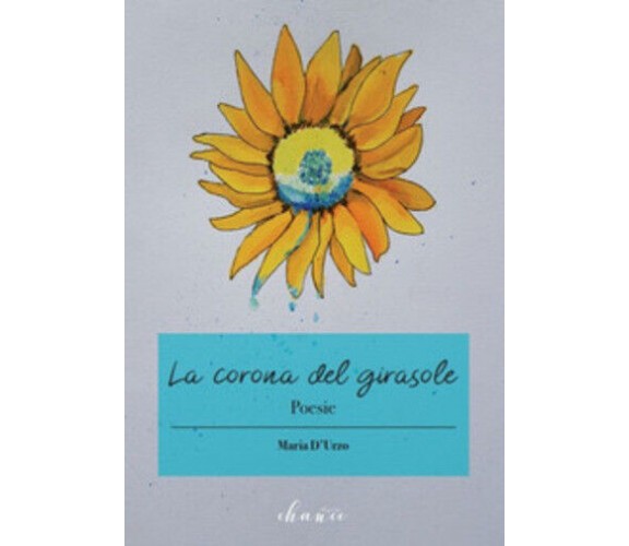 La corona del girasole di Maria D’Urzo,  2018,  Chance Edizioni