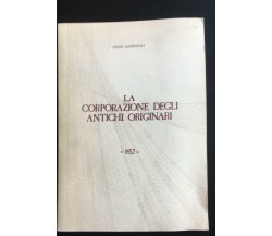 La corporazione degli antichi originari - 1452 - Nereo Maffezzoli,  1984 - P