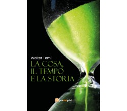 La cosa, il tempo e la storia di Walter Temi,  2020,  Youcanprint