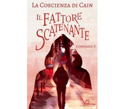 La coscienza di Cain. Il fattore scatenante	 di Constance S.,  2020,  Youcanprin