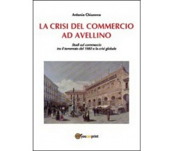 La crisi del commercio ad Avellino  di Antonio Chiummo,  2014,  Youcanprint