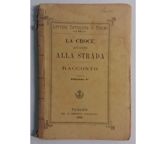 La croce accanto alla strada - Anonimo - Tip. e Libreria Salesiana - 1906 - G