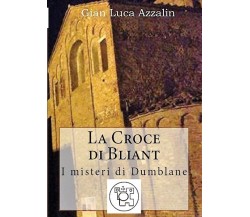 La croce di Bliant di Gian Luca Azzalin,  2021,  Youcanprint