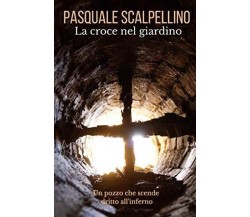 La croce nel giardino - Pasquale Scalpellino - ‎Independently published, 2020