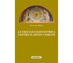 La crociata eliocentrica contro il senso comune di Giancarlo Infante,  2021,  So