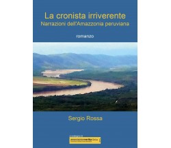 La cronista irriverente - Narrazioni dell’Amazzonia peruviana di Sergio Rossa,  