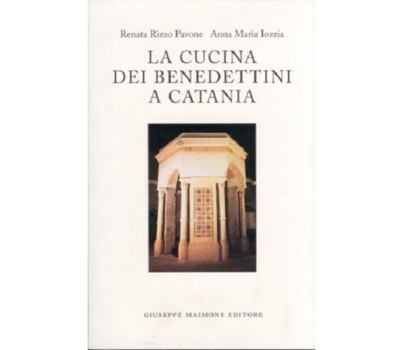 La cucina dei Benedettini a Catania. - [Giuseppe Maimone Editore]