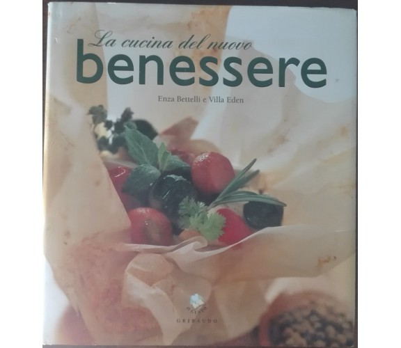 La cucina del nuovo benessere - Bettelli, Eden - Gribaudo,2003 - A