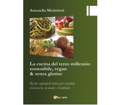 La cucina del terzo millennio sostenibile, vegan & senza glutine