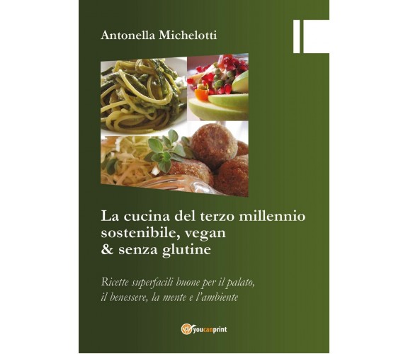 La cucina del terzo millennio sostenibile, vegan & senza glutine