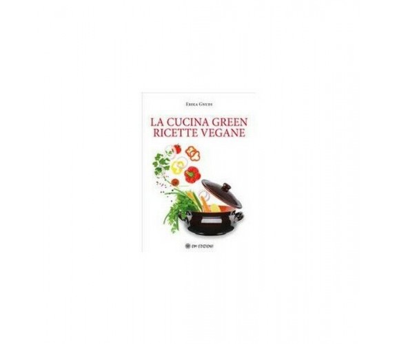 La cucina green. Ricette vegane, Erika Gnudi,  2019,  Om Edizioni - ER