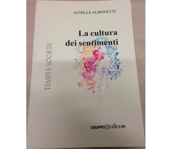 	 La cultura dei sentimenti - Achille Albonetti,  2005,  Gruppo Edicom 