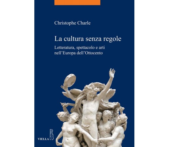 La cultura senza regole - Christophe Charle - Viella, 2019