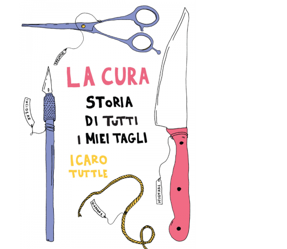 La cura. Storia di tutti i miei tagli di Icaro Tuttle,  2022,  Becco Giallo