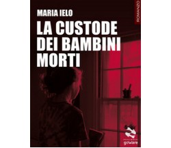 La custode dei bambini morti	 di Maria Ielo,  2017,  Youcanprint