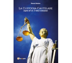 La custodia cautelare rispetto all’art. 13 della Costituzione	 di Donato Santoro