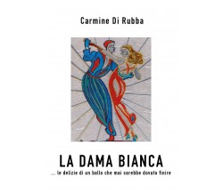 La dama bianca di Carmine Di Rubba,  2021,  Youcanprint