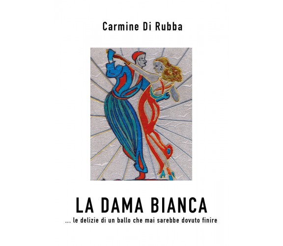 La dama bianca di Carmine Di Rubba,  2021,  Youcanprint