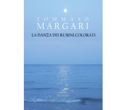 La danza dei rubini colorati di Tommaso Margari,  2021,  Youcanprint