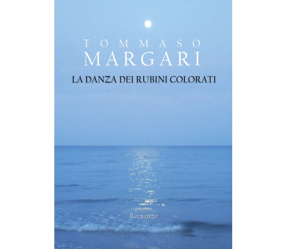 La danza dei rubini colorati di Tommaso Margari,  2021,  Youcanprint