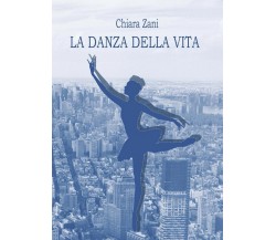 La danza della vita	 di Chiara Zani,  2017,  Youcanprint