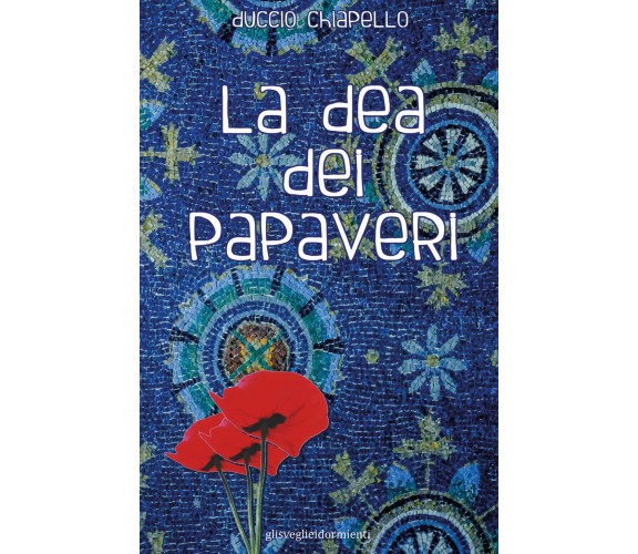 La dea dei papaveri di Duccio Chiapello,  2022,  Youcanprint