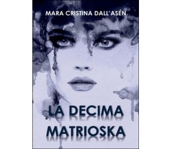 La decima matrioska	 di Mara Cristina Dall’Asén,  2015,  Youcanprint