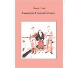 La decisione di Carmine Malvagna	 di Edmond C. Jersey,  2016,  Youcanprint