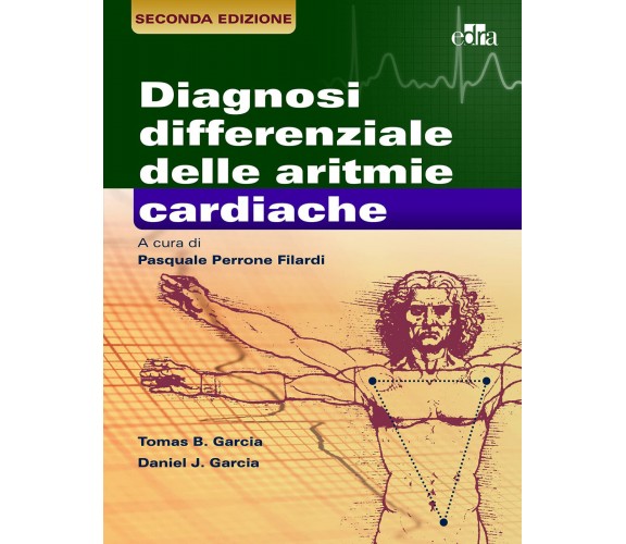 La diagnosi differenziale delle aritmie cardiache - Thomas B. Garcia - Edra,2021