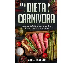 La dieta carnivora. La guida definitiva per la perdita di peso con ricette speci