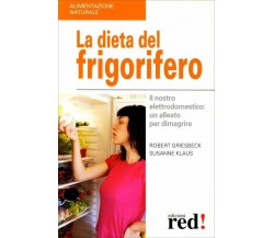 La dieta del frigorifero. Il nostro elettrodomestico: un alleato per dimagrire d