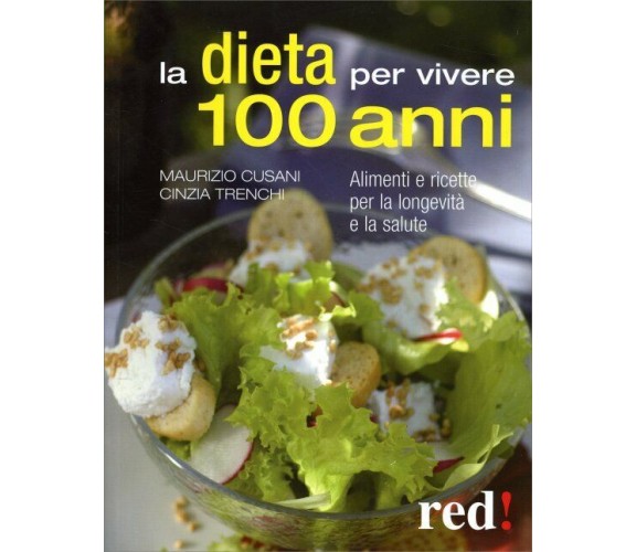 La dieta per vivere 100 anni. Alimenti e ricette per la longevità e la salute di