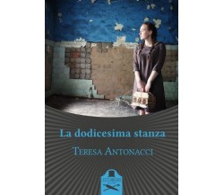 La dodicesima stanza	 di Teresa Antonacci ,  Flaneurs