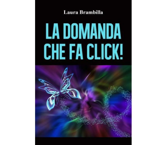 La domanda che fa click! di Laura Brambilla,  2022,  Youcanprint