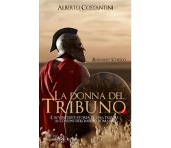 La donna del tribuno	 di Alberto Costantini,  2020,  Gilgamesh Edizioni