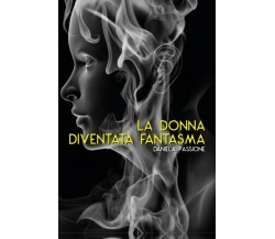 La donna diventata fantasma vol.2	 di Daniela Passione,  2019,  Youcanprint